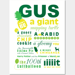 Gus, don't be ... Posters and Art